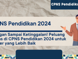 CPNS 2024: Peluang Emas Bagi Guru, Siap Bersaing?